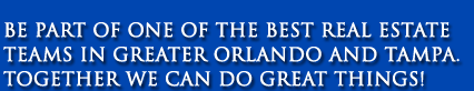 Be part of one of the best real estate teams in greater orlando. together we can do great things!